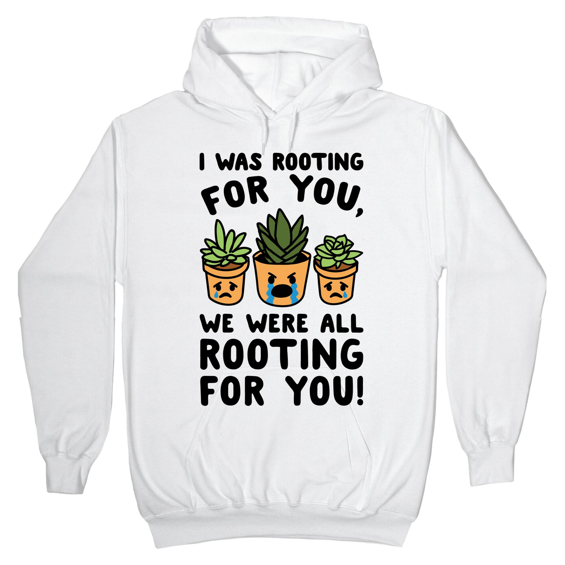 We Were All Rooting For You Plant Parody Hoodie