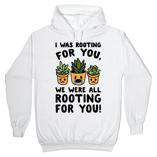 We Were All Rooting For You Plant Parody Hoodie