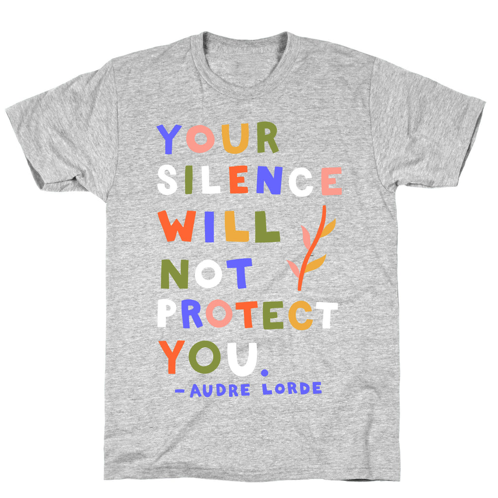 Your Silence Will Not Protect You - Audre Lorde Quote T-Shirt