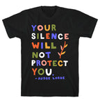 Your Silence Will Not Protect You - Audre Lorde Quote T-Shirt