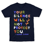 Your Silence Will Not Protect You - Audre Lorde Quote T-Shirt