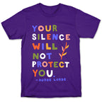 Your Silence Will Not Protect You - Audre Lorde Quote T-Shirt