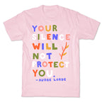 Your Silence Will Not Protect You - Audre Lorde Quote T-Shirt