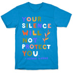 Your Silence Will Not Protect You - Audre Lorde Quote T-Shirt