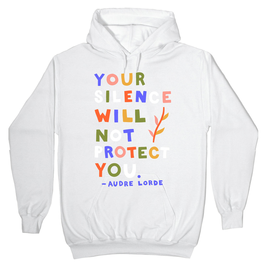 Your Silence Will Not Protect You - Audre Lorde Quote Hoodie