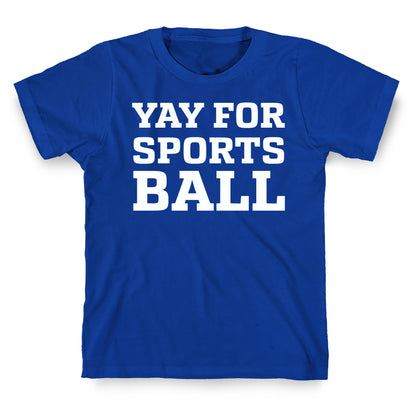 Yay for Sportsball T-Shirt