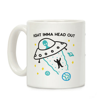 Ight Imma Head Out - UFO Abduction Coffee Mug