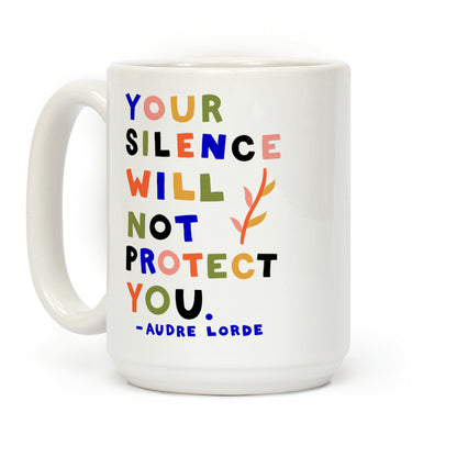 Your Silence Will Not Protect You - Audre Lorde Quote Coffee Mug