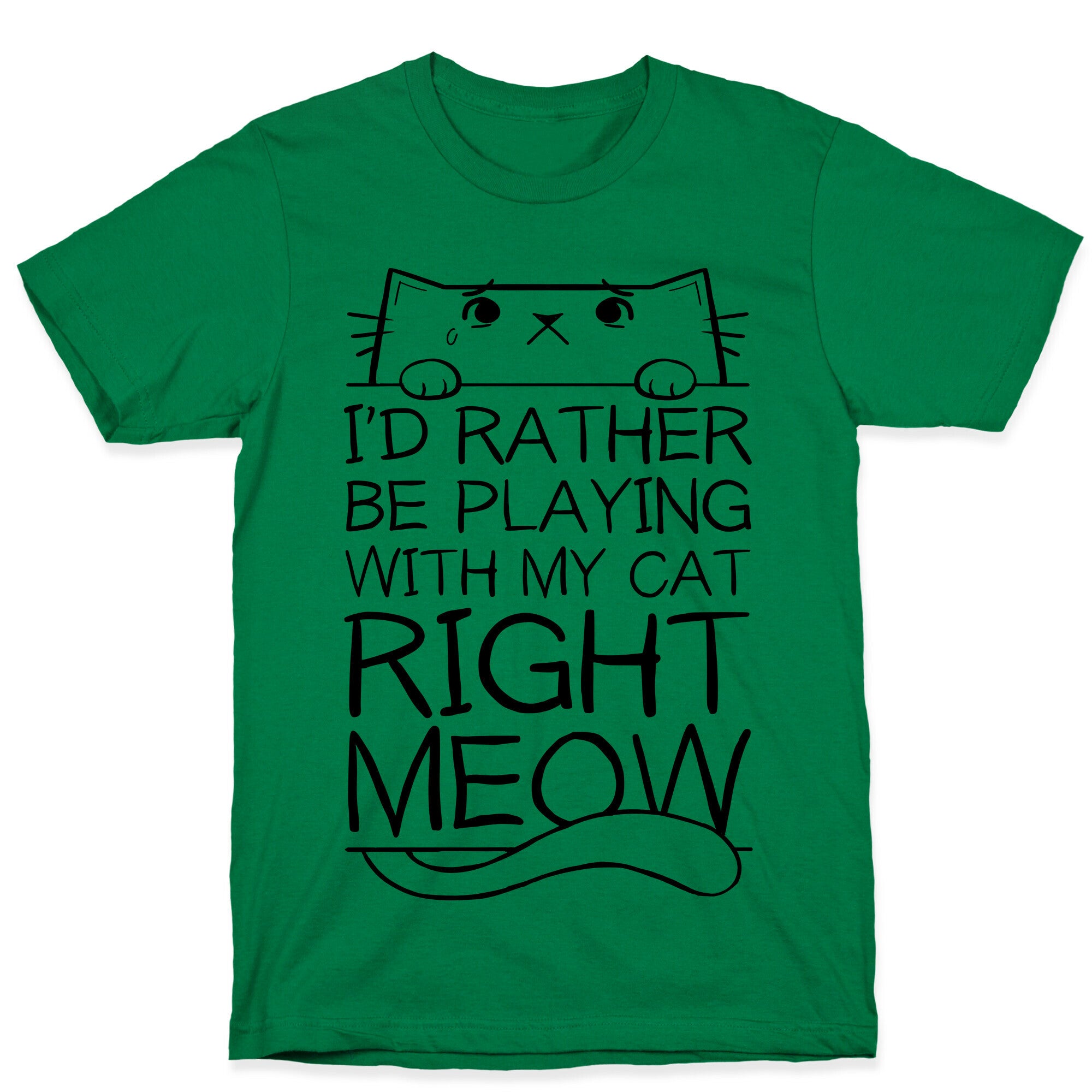 I'd Rather Be Playing With My Cat Right Now T-Shirt