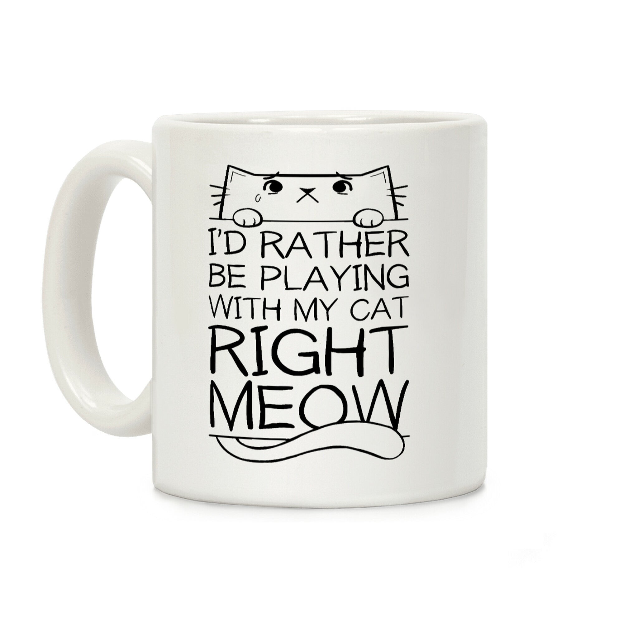 I'd Rather Be Playing With My Cat Right Now Coffee Mug