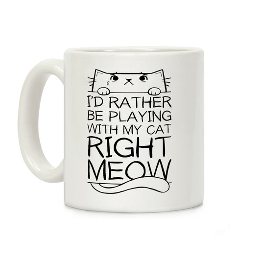 I'd Rather Be Playing With My Cat Right Now Coffee Mug