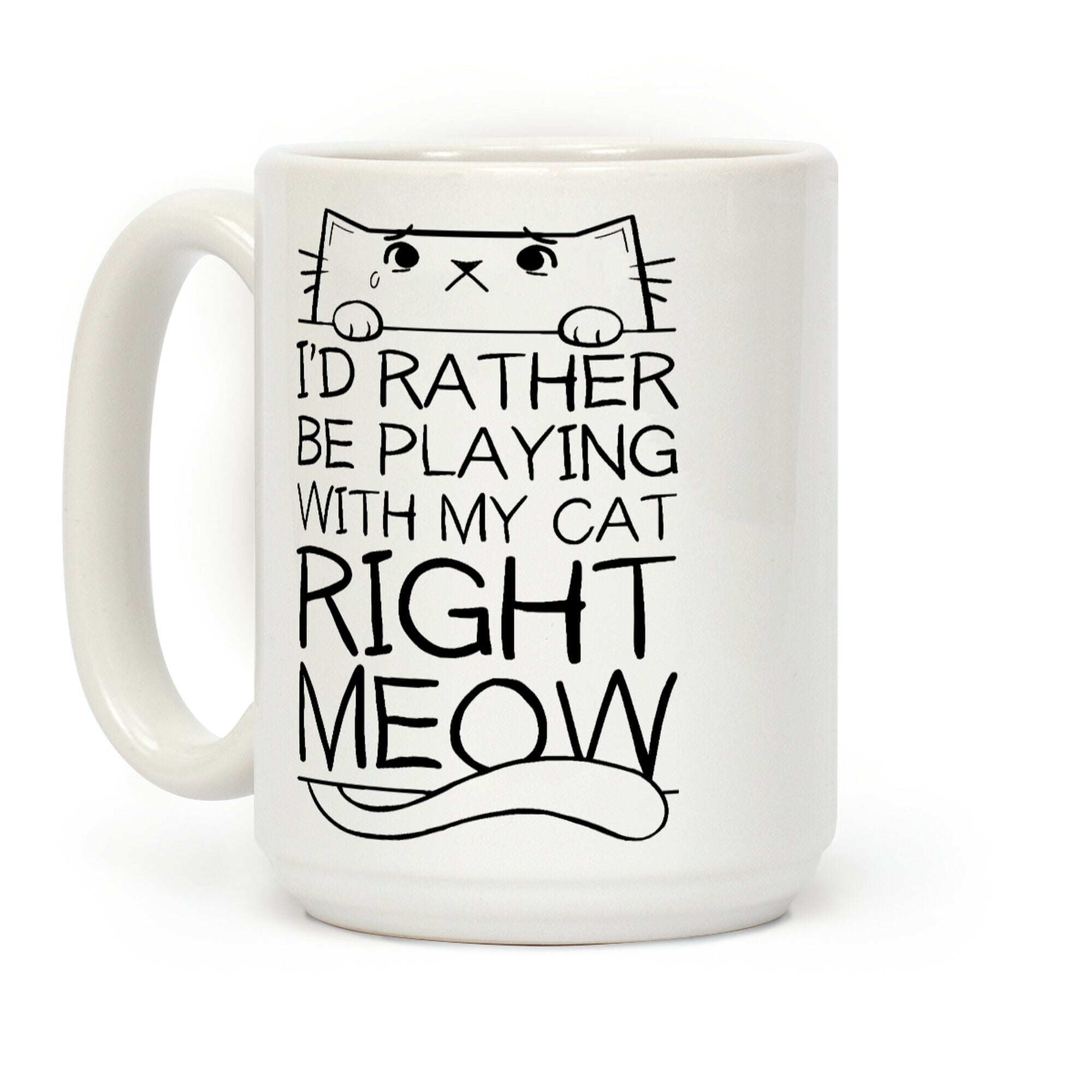I'd Rather Be Playing With My Cat Right Now Coffee Mug