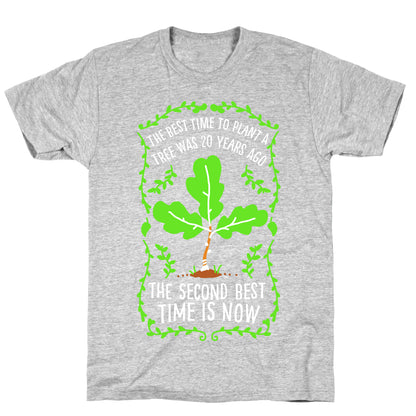 The Best Time to Plant a Tree T-Shirt