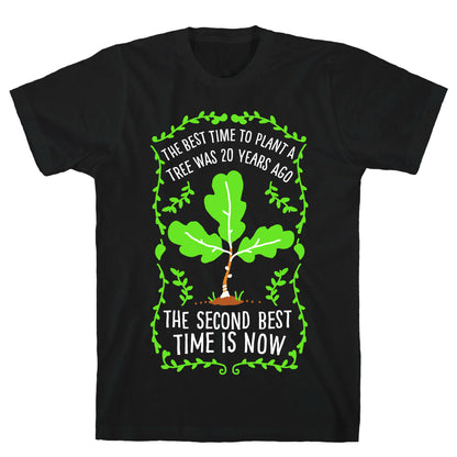 The Best Time to Plant a Tree T-Shirt