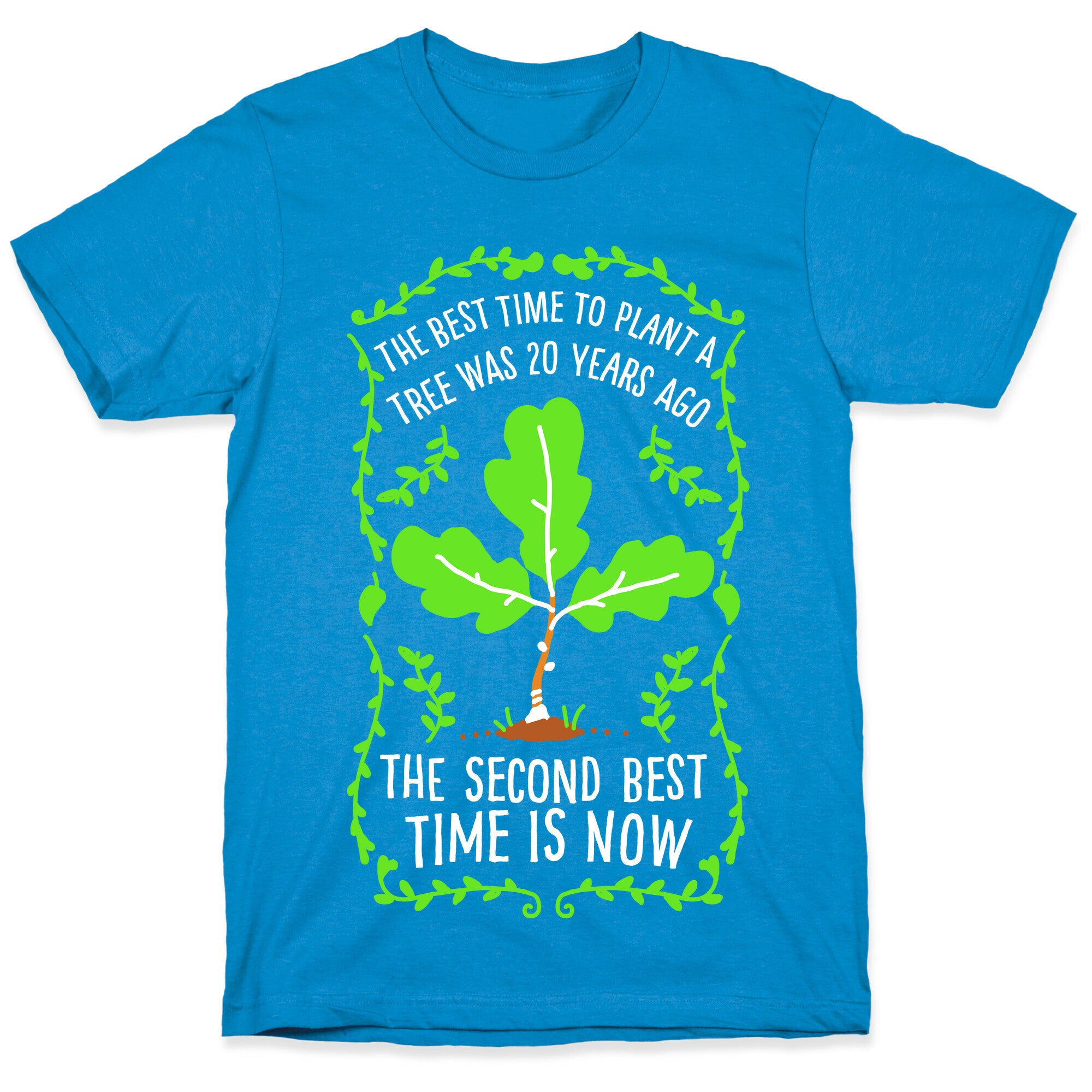 The Best Time to Plant a Tree T-Shirt