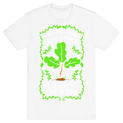 The Best Time to Plant a Tree T-Shirt