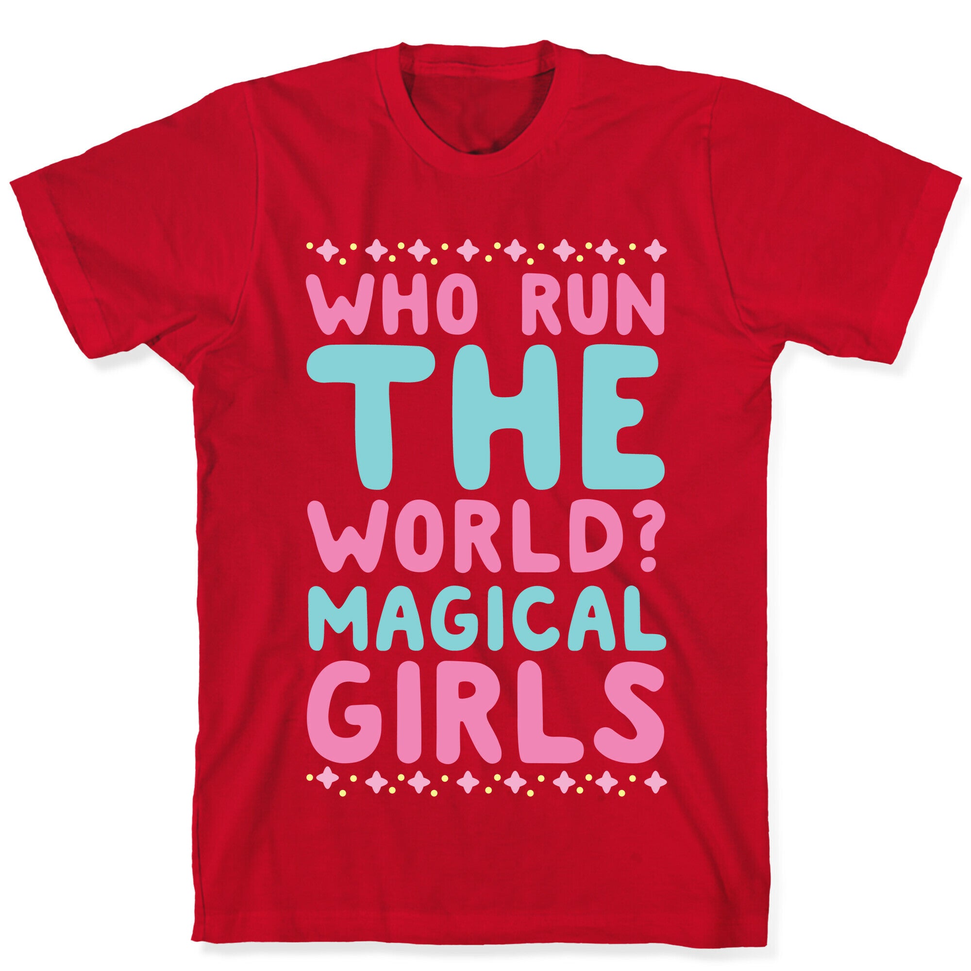 Who Run the World? Magical Girls  T-Shirt