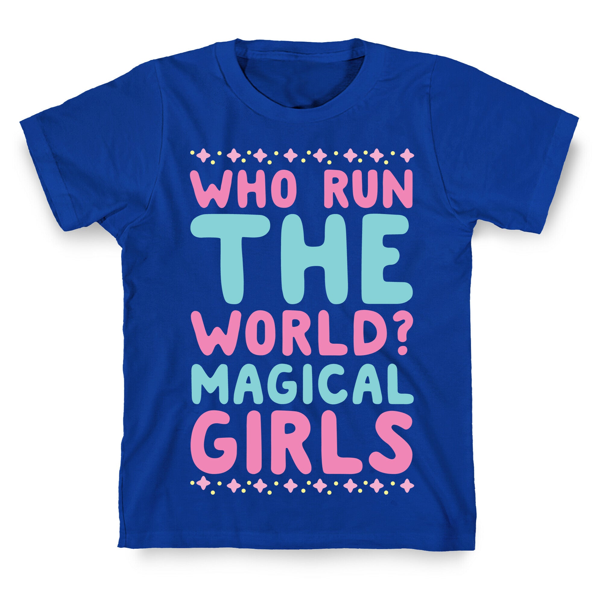 Who Run the World? Magical Girls  T-Shirt
