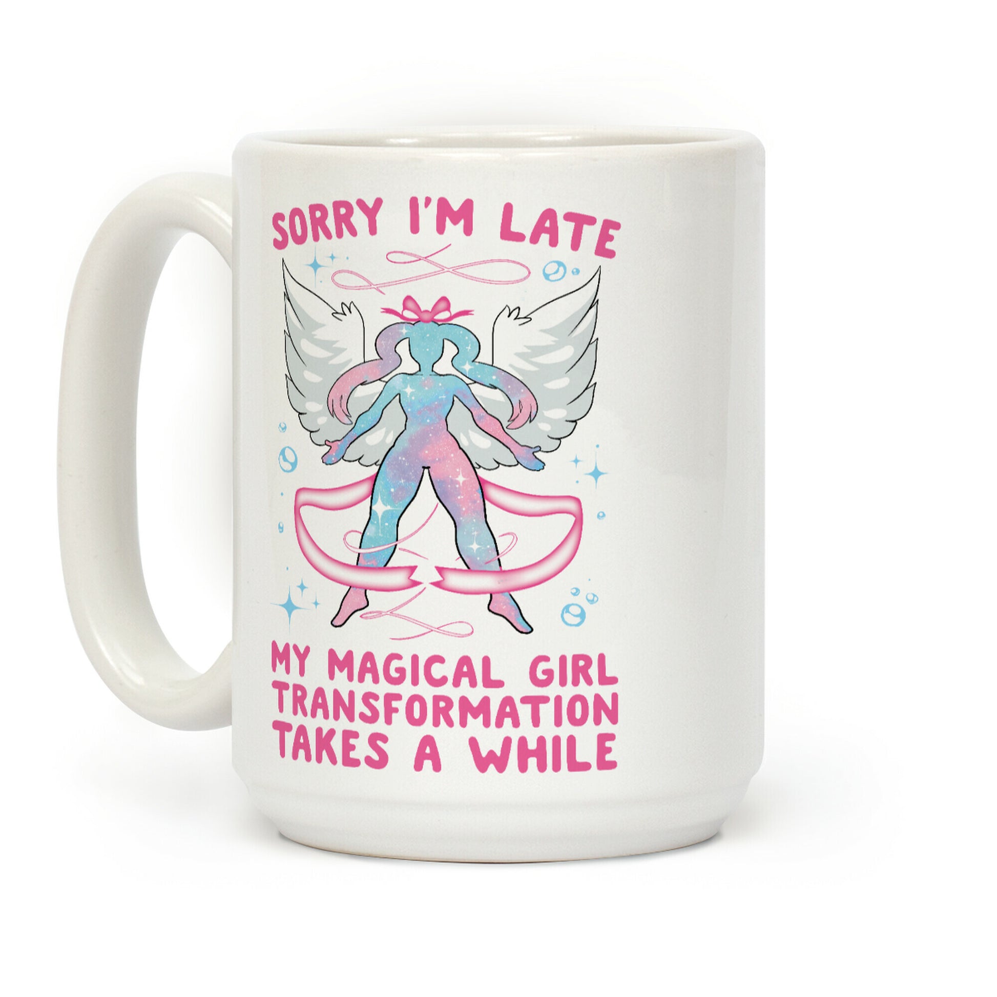 Sorry I'm Late, my Magical Girl Transformation Takes A While Coffee Mug