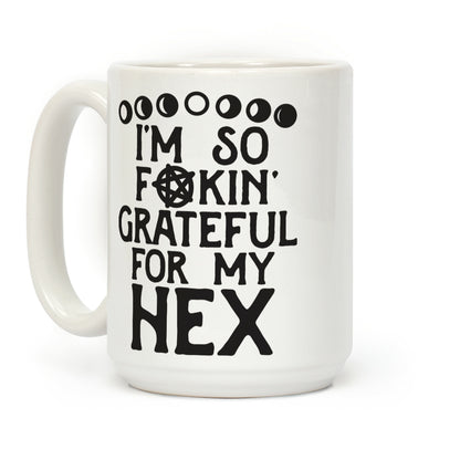 I'm So F**kin' Grateful For My Hex (Witch Parody) Coffee Mug