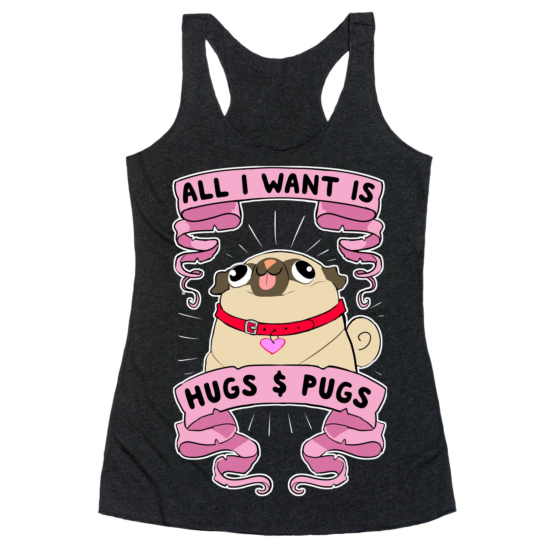 All I Want Is Hugs And Pugs Racerback Tank