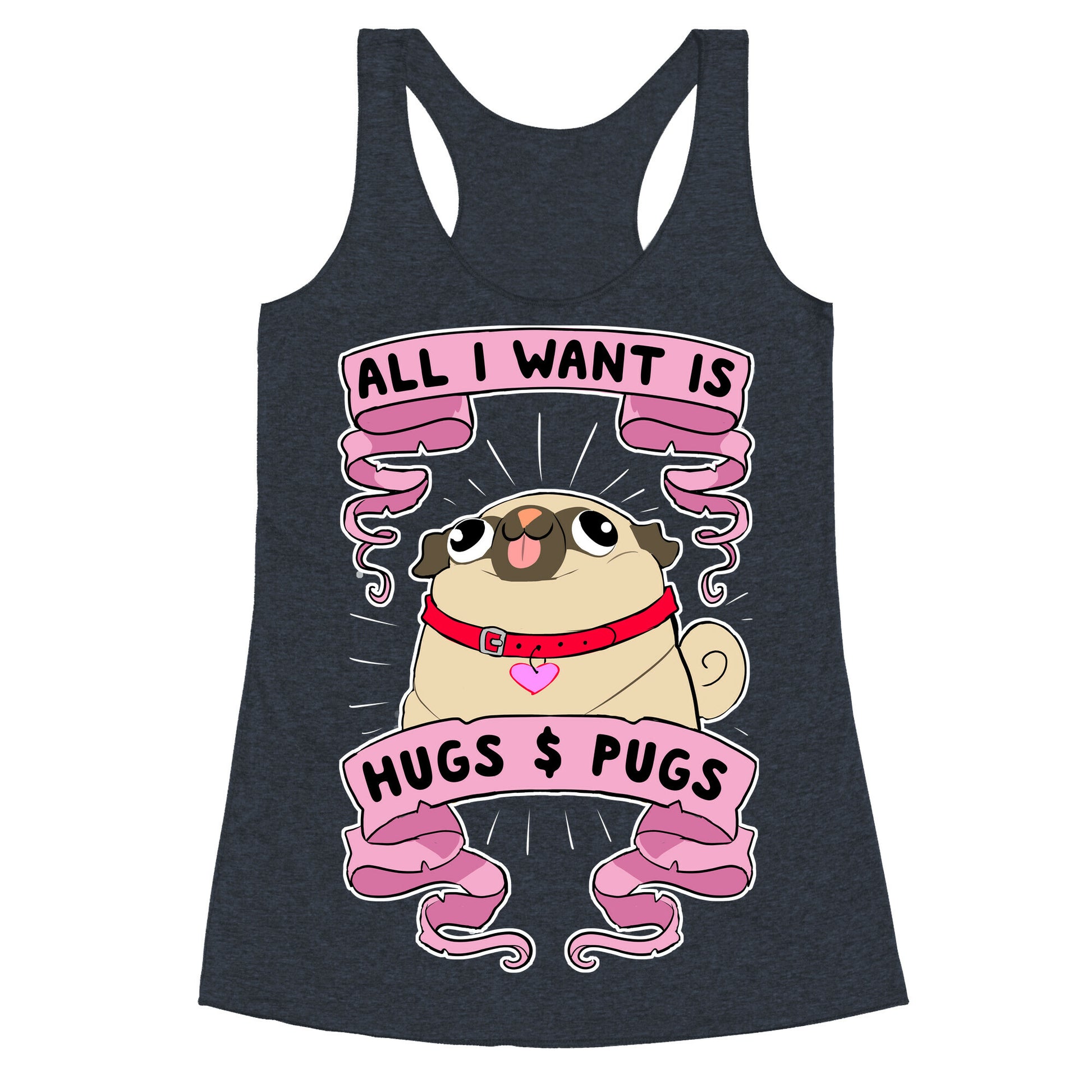 All I Want Is Hugs And Pugs Racerback Tank