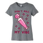 Don't Kill My Vibe Women's Cotton Tee