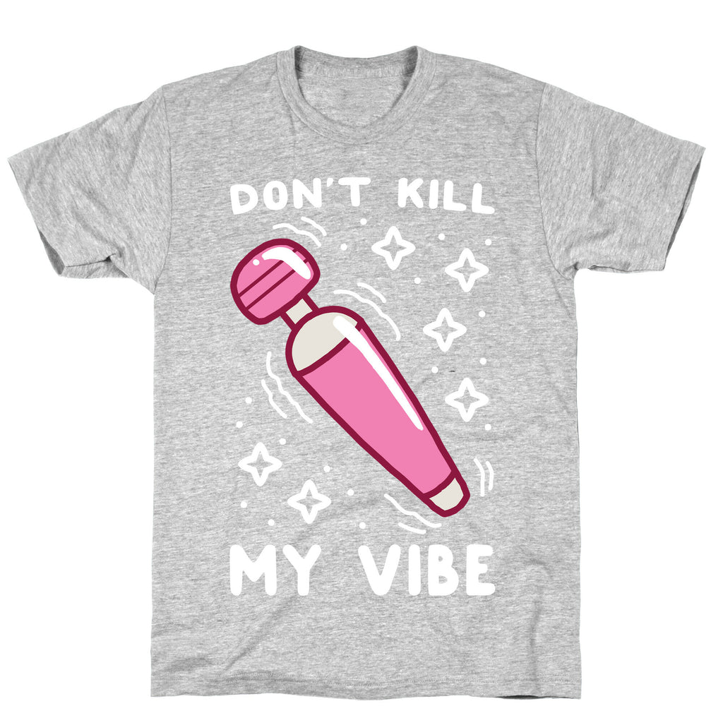Don't Kill My Vibe T-Shirt