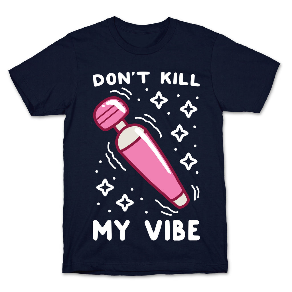 Don't Kill My Vibe T-Shirt