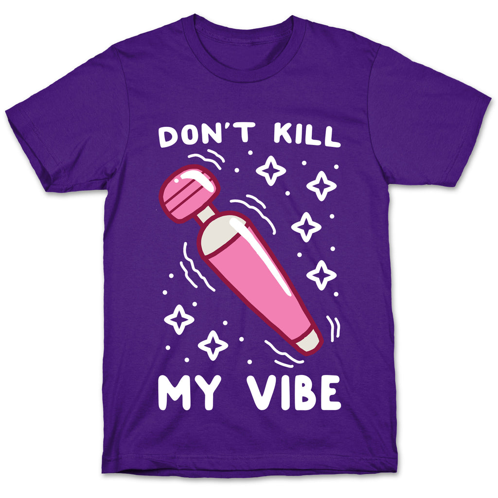 Don't Kill My Vibe T-Shirt