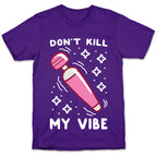 Don't Kill My Vibe T-Shirt