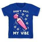 Don't Kill My Vibe T-Shirt