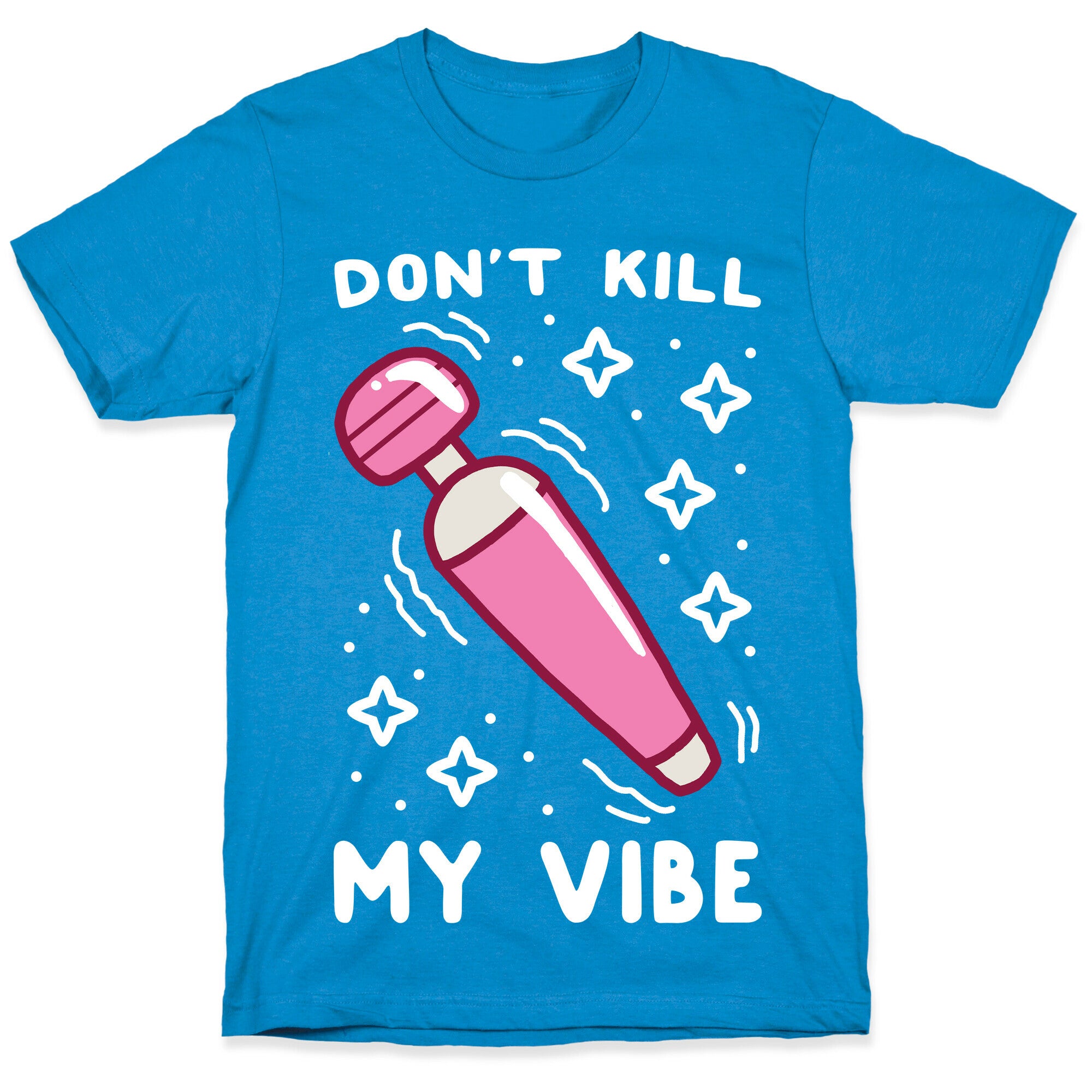 Don't Kill My Vibe T-Shirt