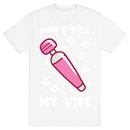 Don't Kill My Vibe T-Shirt