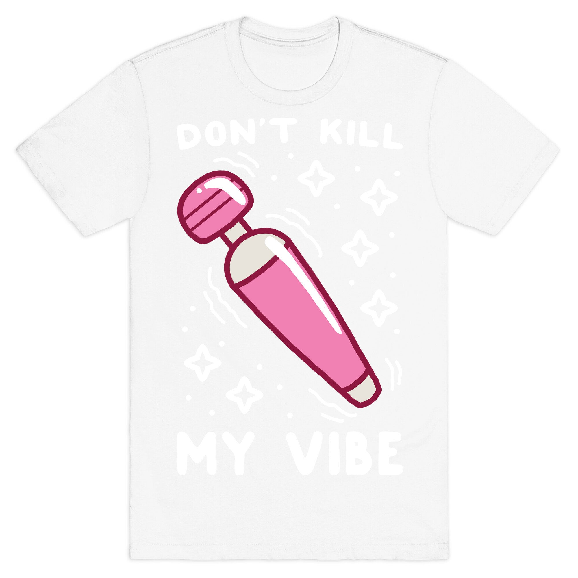 Don't Kill My Vibe T-Shirt