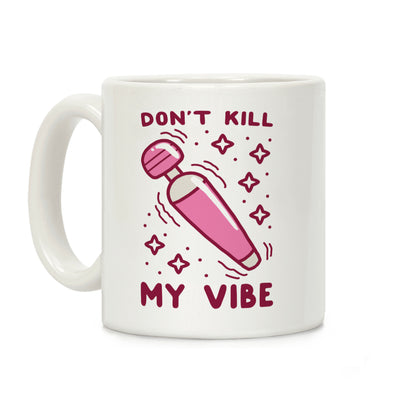 Don't Kill My Vibe Coffee Mug