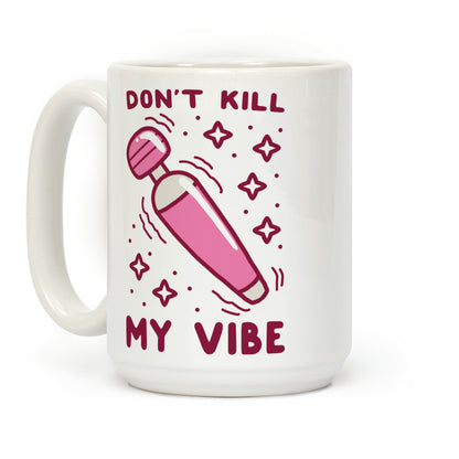 Don't Kill My Vibe Coffee Mug