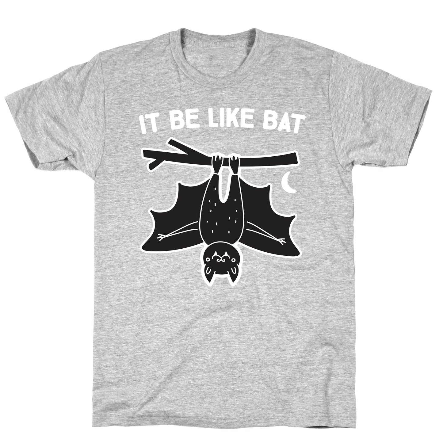 It Be Like Bat T-Shirt