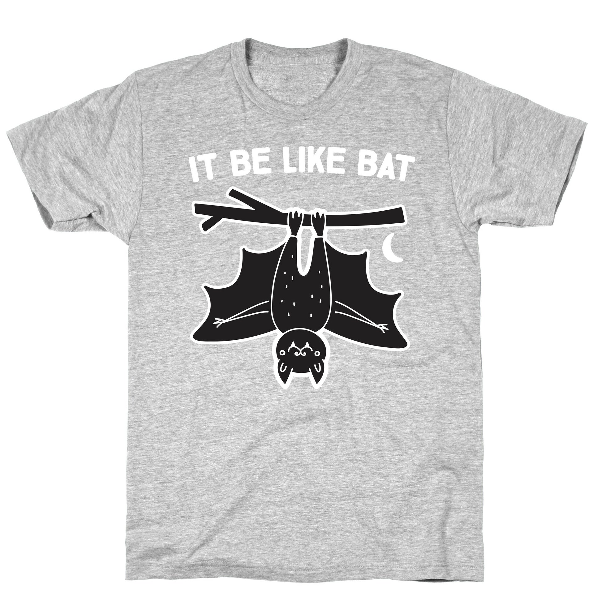 It Be Like Bat T-Shirt