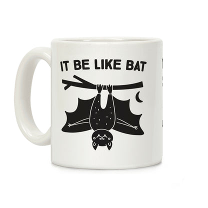It Be Like Bat Coffee Mug