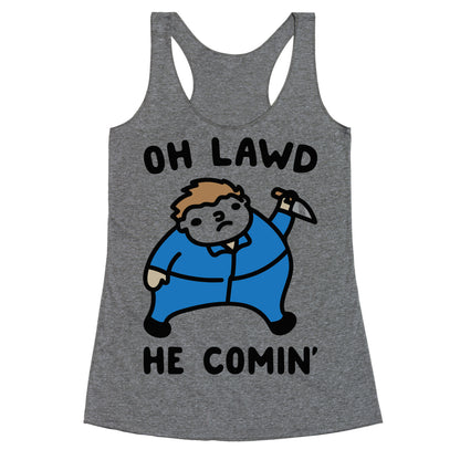 Oh Lawd He Comin' Masked Killer Parody  Racerback Tank
