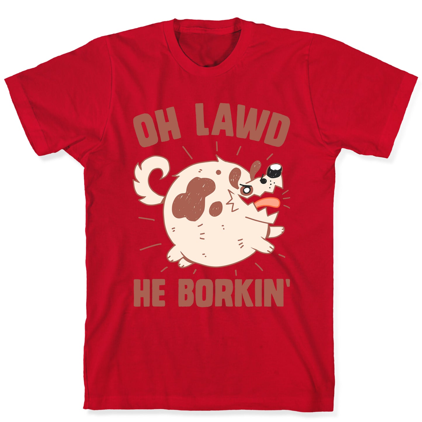 Oh Lawd He Borkin' T-Shirt