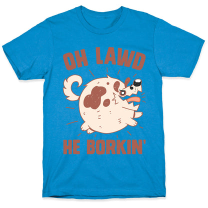 Oh Lawd He Borkin' T-Shirt