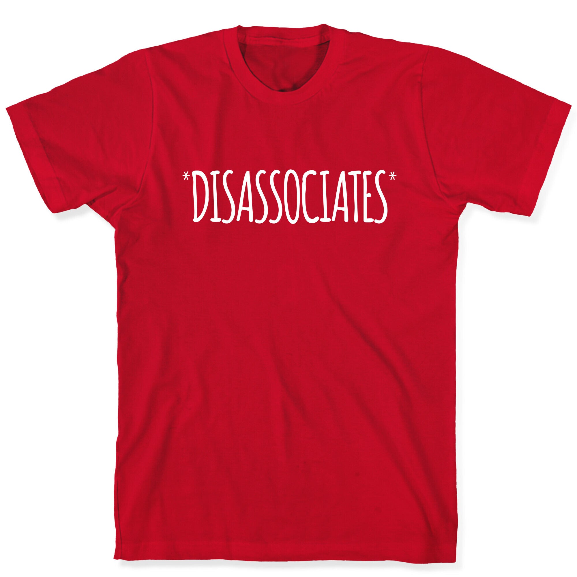 *Disassociates*  T-Shirt