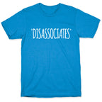 *Disassociates*  T-Shirt