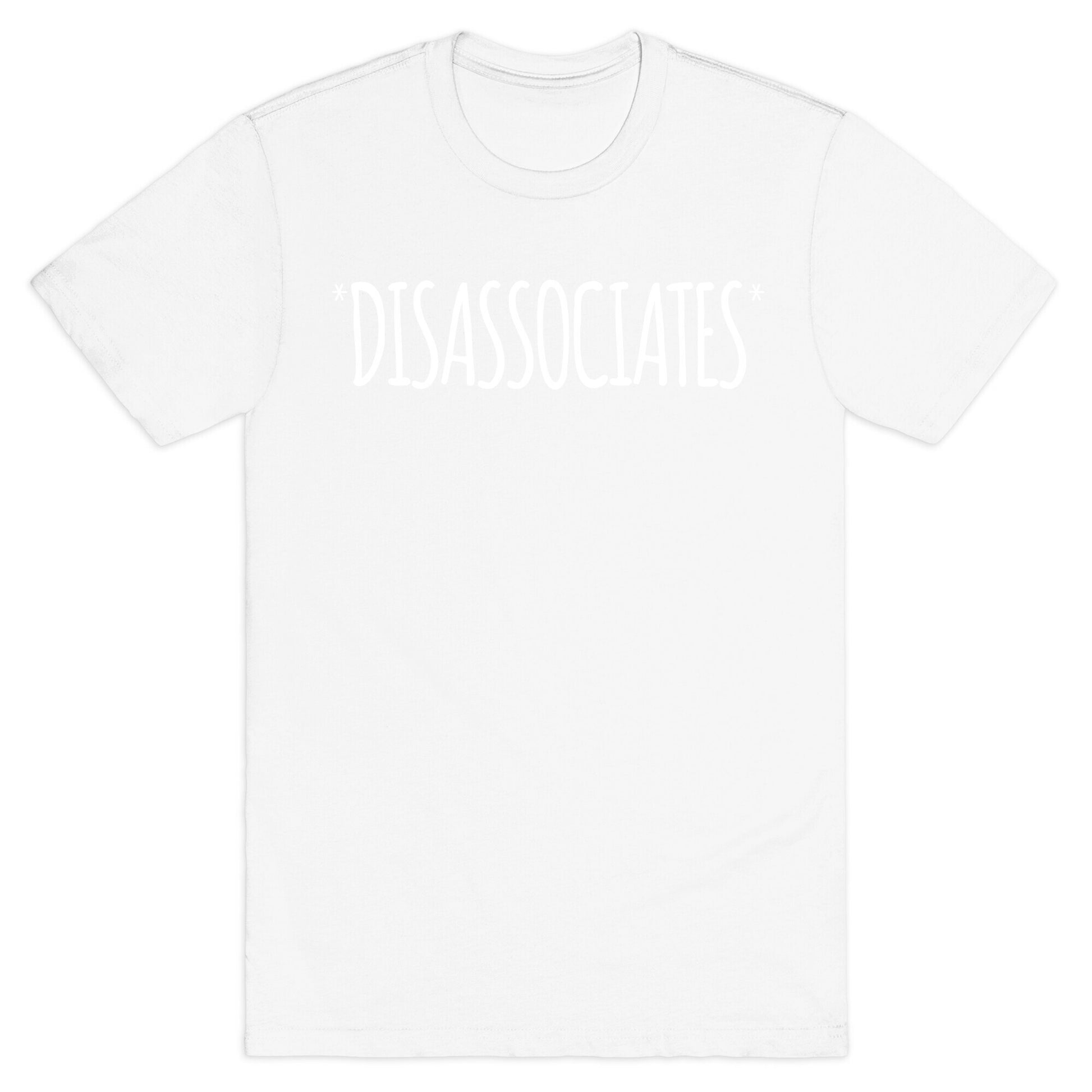 *Disassociates*  T-Shirt