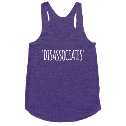 *Disassociates*  Racerback Tank