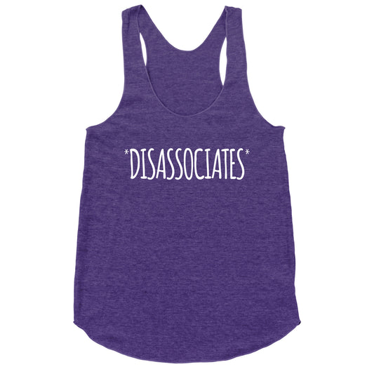 *Disassociates*  Racerback Tank