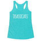 *Disassociates*  Racerback Tank