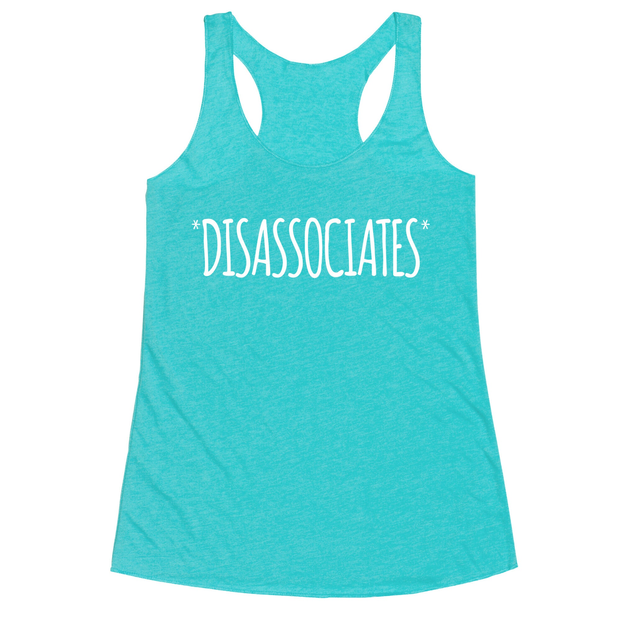 *Disassociates*  Racerback Tank